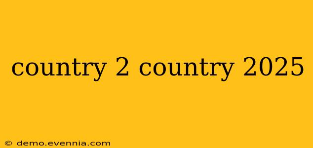 country 2 country 2025