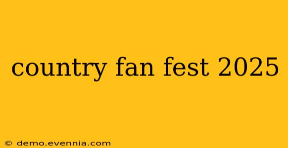 country fan fest 2025