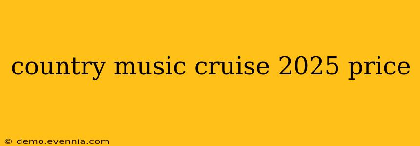 country music cruise 2025 price