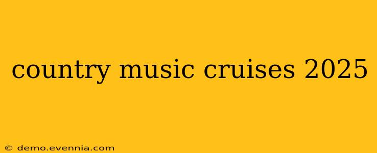 country music cruises 2025