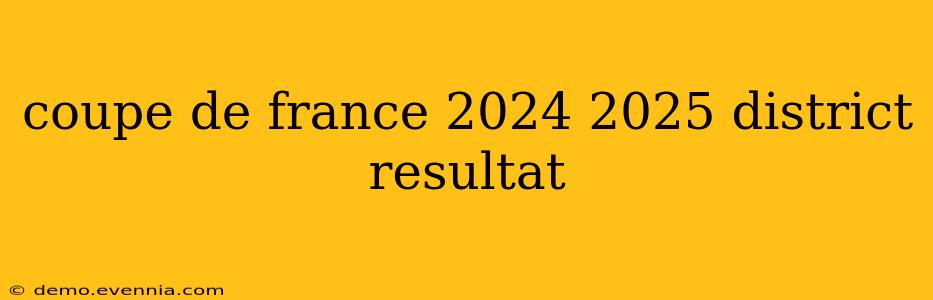 coupe de france 2024 2025 district resultat