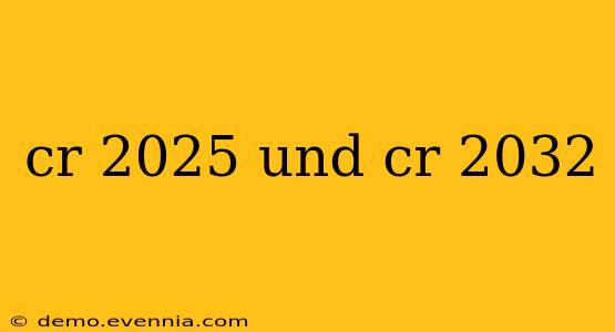 cr 2025 und cr 2032