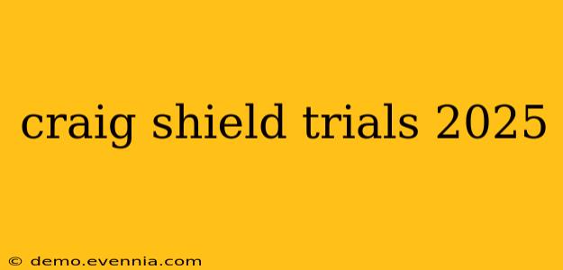 craig shield trials 2025