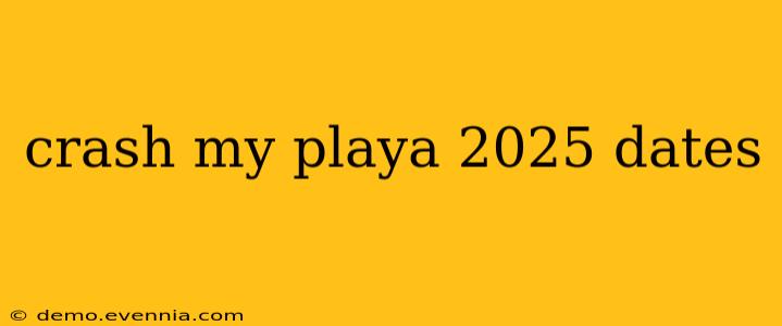 crash my playa 2025 dates