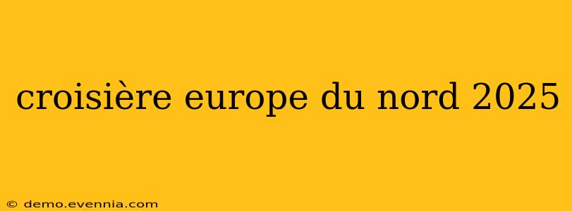 croisière europe du nord 2025