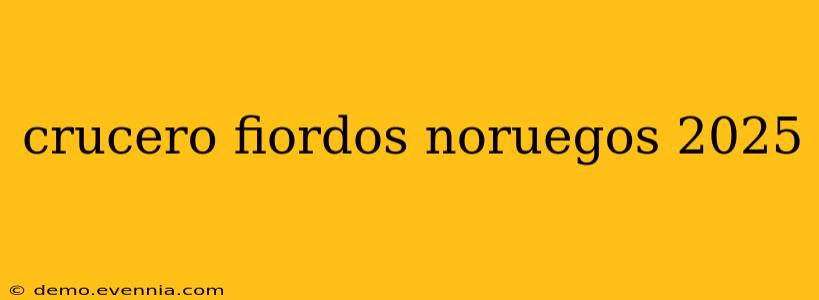 crucero fiordos noruegos 2025