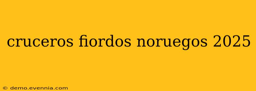 cruceros fiordos noruegos 2025