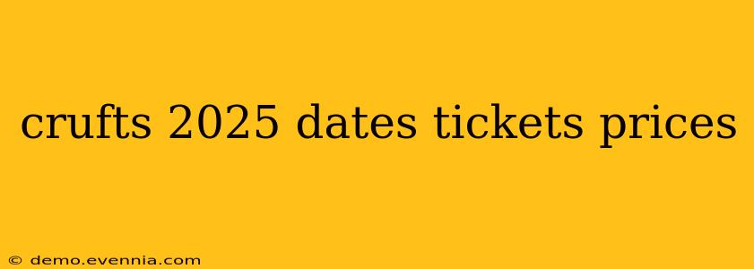 crufts 2025 dates tickets prices