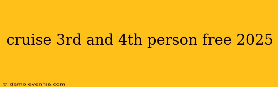 cruise 3rd and 4th person free 2025