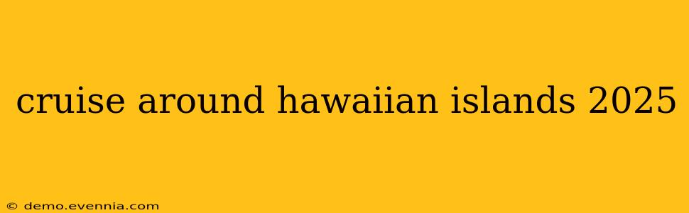 cruise around hawaiian islands 2025