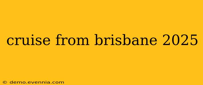 cruise from brisbane 2025