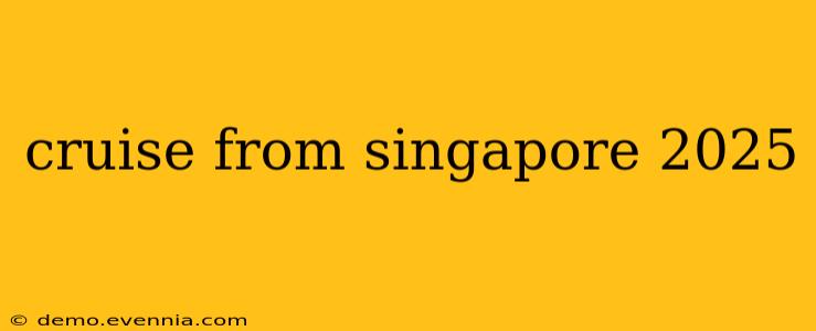 cruise from singapore 2025