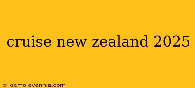 cruise new zealand 2025