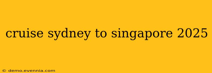 cruise sydney to singapore 2025