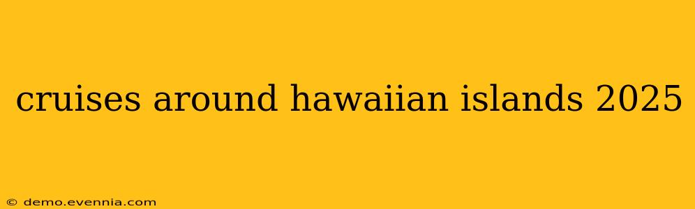 cruises around hawaiian islands 2025