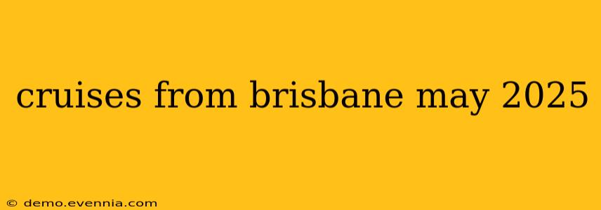 cruises from brisbane may 2025