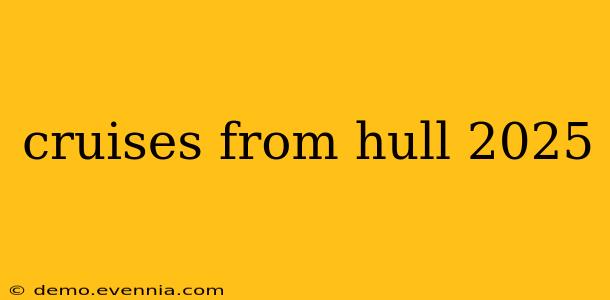 cruises from hull 2025