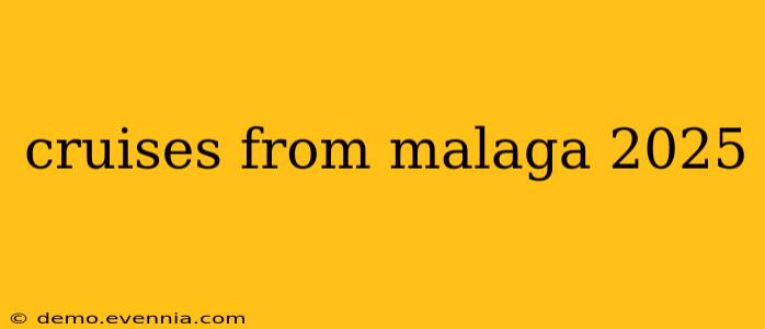 cruises from malaga 2025