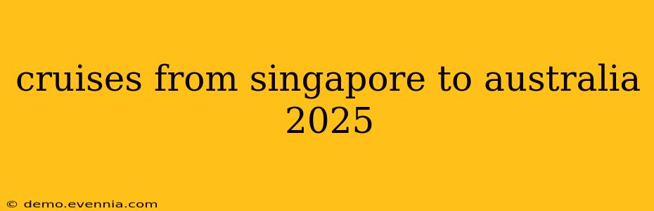 cruises from singapore to australia 2025