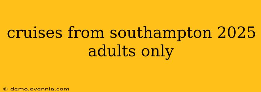 cruises from southampton 2025 adults only