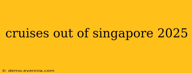 cruises out of singapore 2025