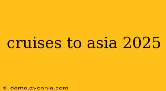 cruises to asia 2025