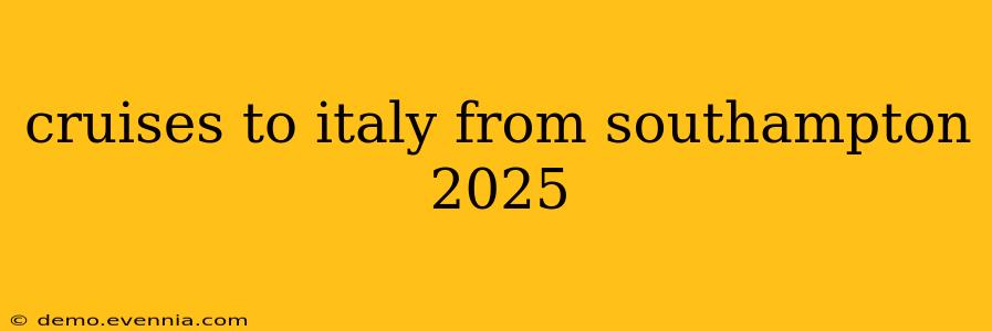 cruises to italy from southampton 2025