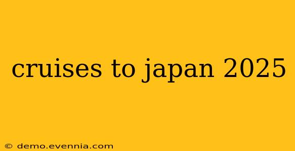 cruises to japan 2025