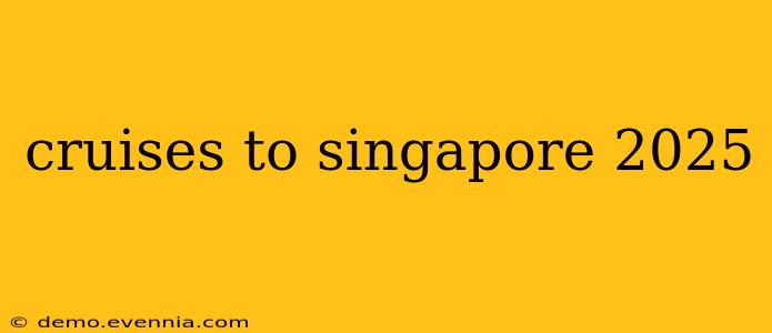 cruises to singapore 2025