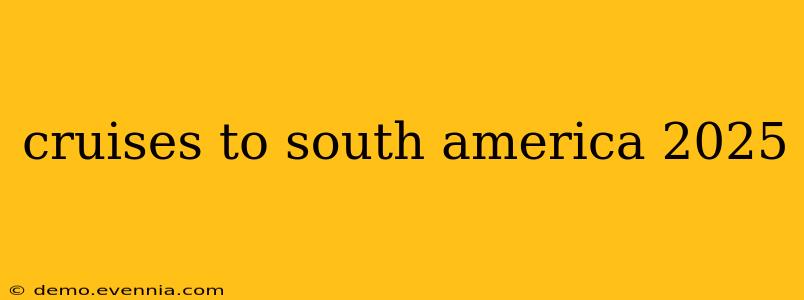 cruises to south america 2025