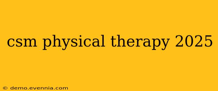 csm physical therapy 2025