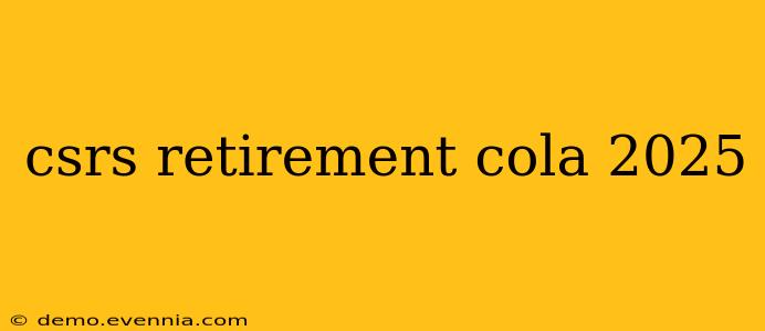 csrs retirement cola 2025