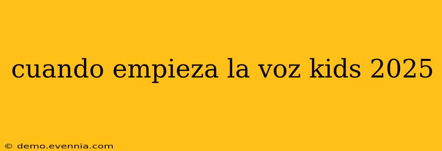 cuando empieza la voz kids 2025