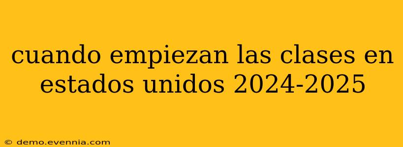 cuando empiezan las clases en estados unidos 2024-2025