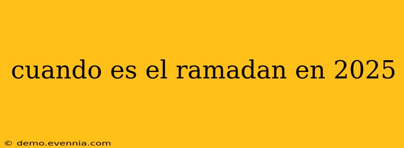 cuando es el ramadan en 2025