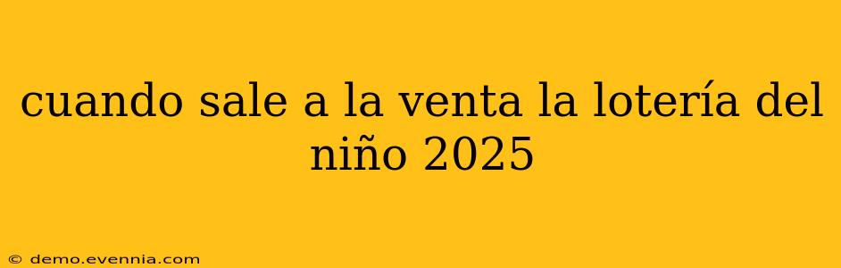 cuando sale a la venta la lotería del niño 2025