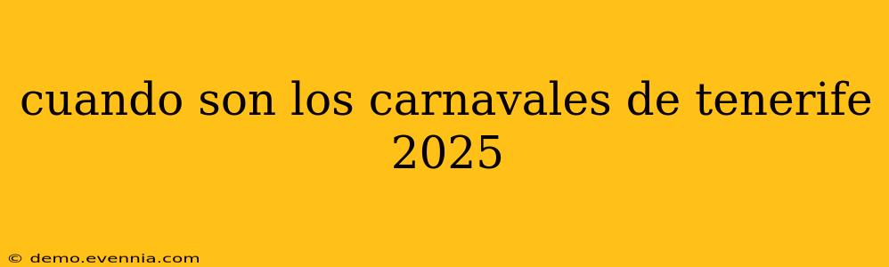 cuando son los carnavales de tenerife 2025