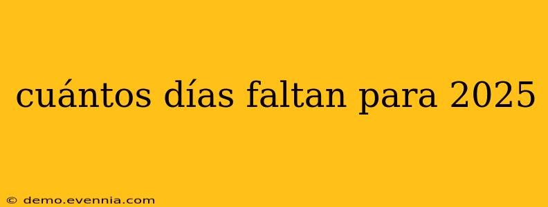 cuántos días faltan para 2025