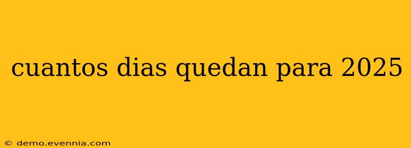 cuantos dias quedan para 2025