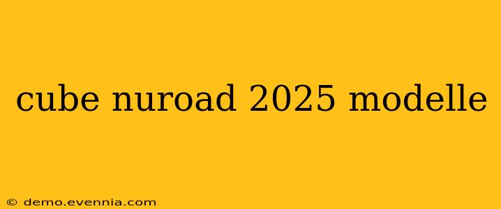 cube nuroad 2025 modelle