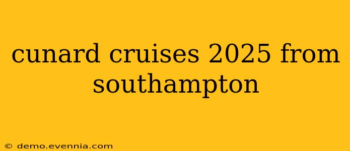 cunard cruises 2025 from southampton