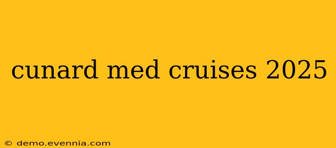 cunard med cruises 2025