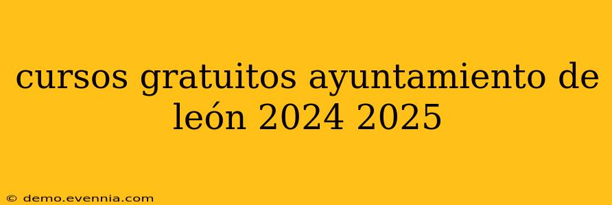 cursos gratuitos ayuntamiento de león 2024 2025