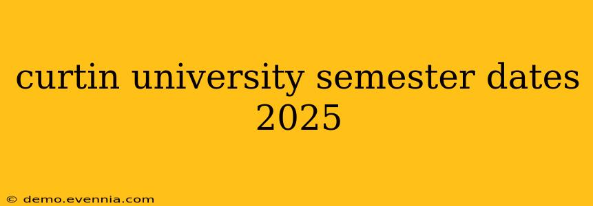 curtin university semester dates 2025