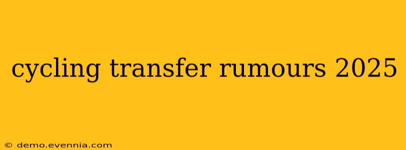 cycling transfer rumours 2025