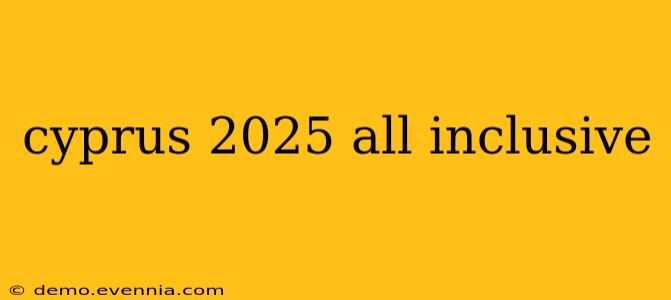 cyprus 2025 all inclusive