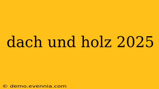 dach und holz 2025