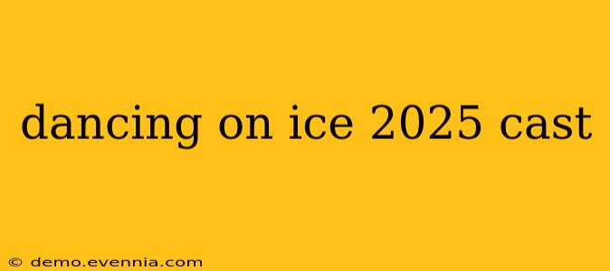 dancing on ice 2025 cast