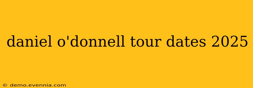 daniel o'donnell tour dates 2025