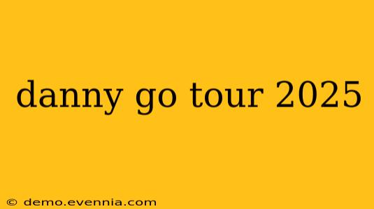 danny go tour 2025